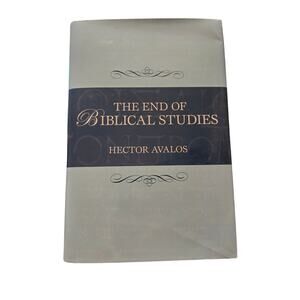 The end of biblical studies by Hector Avalos 9781591025368 prometheus books